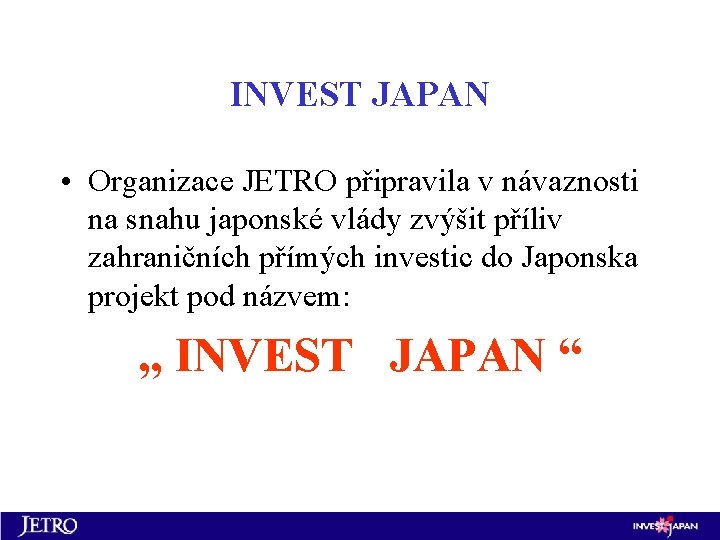 INVEST JAPAN • Organizace JETRO připravila v návaznosti na snahu japonské vlády zvýšit příliv