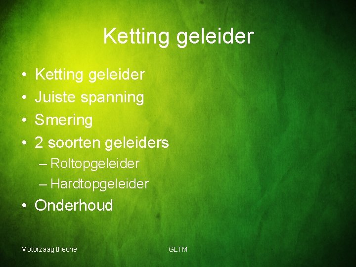 Ketting geleider • • Ketting geleider Juiste spanning Smering 2 soorten geleiders – Roltopgeleider