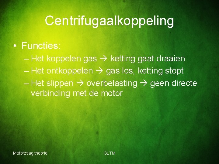 Centrifugaalkoppeling • Functies: – Het koppelen gas ketting gaat draaien – Het ontkoppelen gas