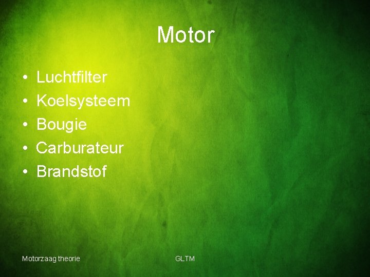 Motor • • • Luchtfilter Koelsysteem Bougie Carburateur Brandstof Motorzaag theorie GLTM 