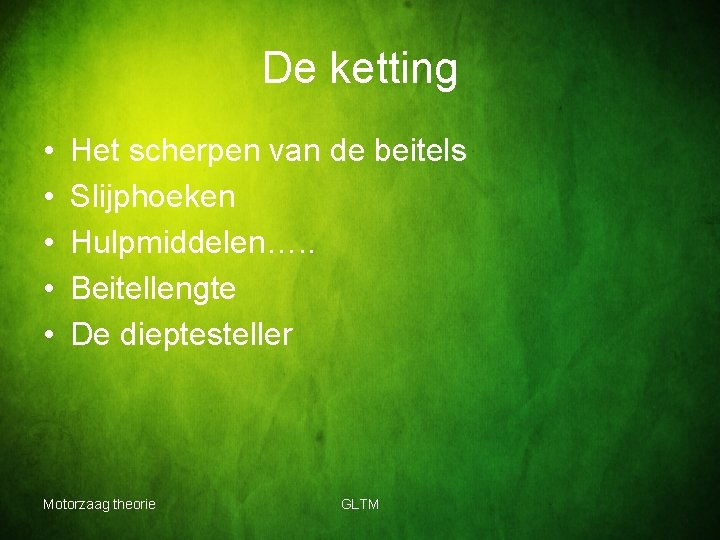 De ketting • • • Het scherpen van de beitels Slijphoeken Hulpmiddelen…. . Beitellengte