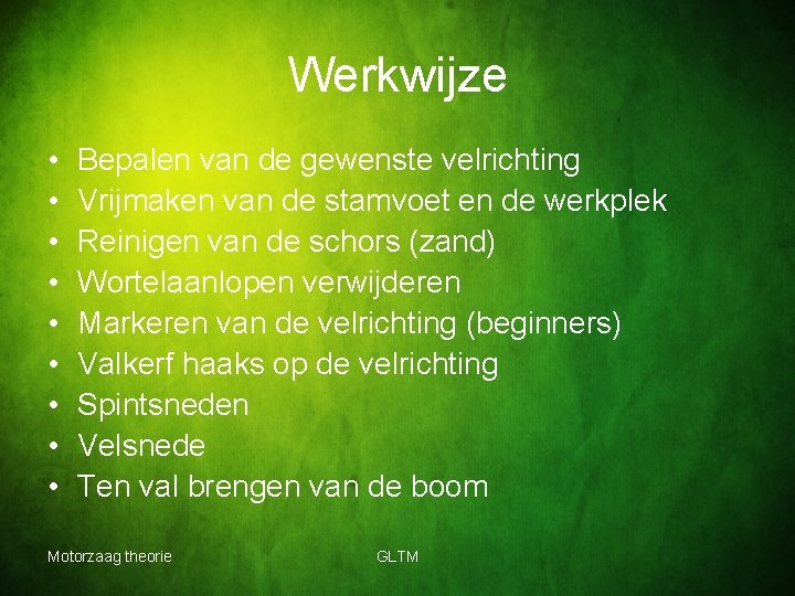 Werkwijze • • • Bepalen van de gewenste velrichting Vrijmaken van de stamvoet en