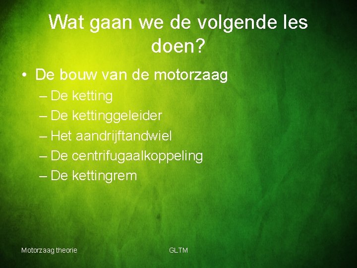 Wat gaan we de volgende les doen? • De bouw van de motorzaag –