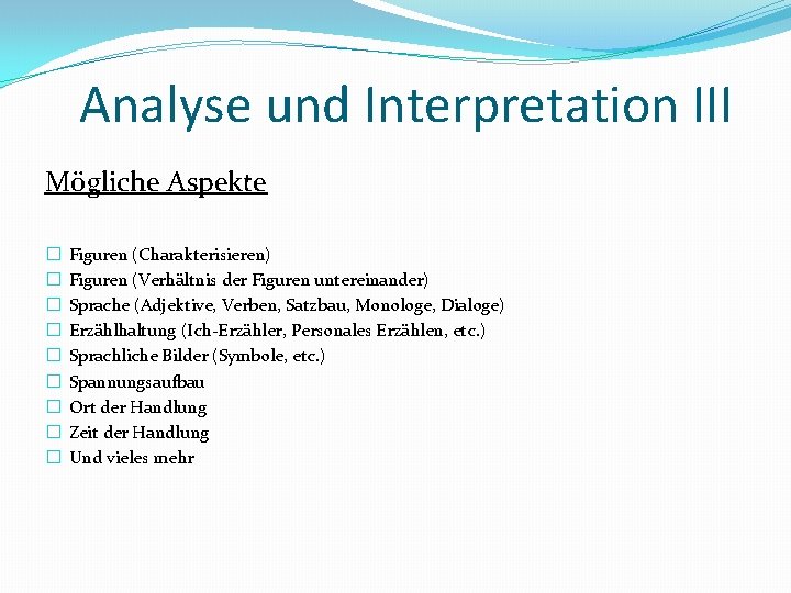 Analyse und Interpretation III Mögliche Aspekte � � � � � Figuren (Charakterisieren) Figuren