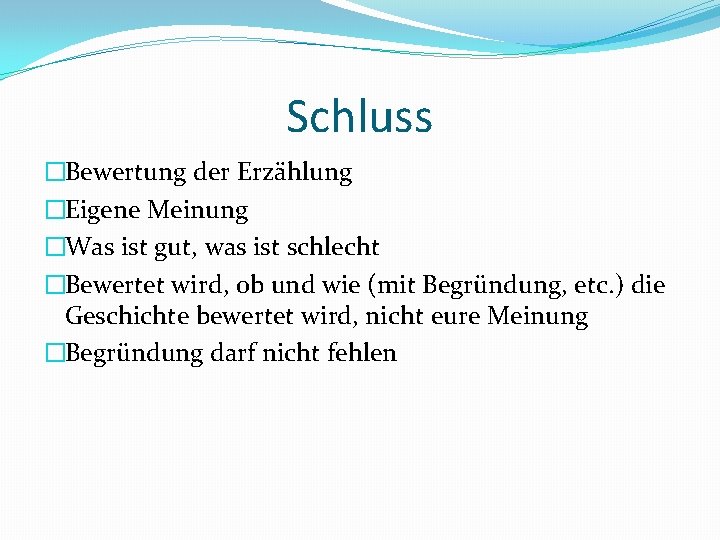 Schluss �Bewertung der Erzählung �Eigene Meinung �Was ist gut, was ist schlecht �Bewertet wird,