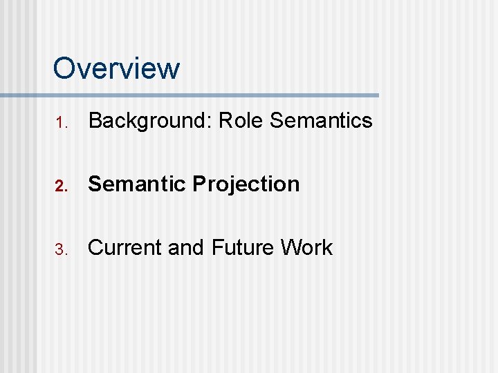 Overview 1. Background: Role Semantics 2. Semantic Projection 3. Current and Future Work 