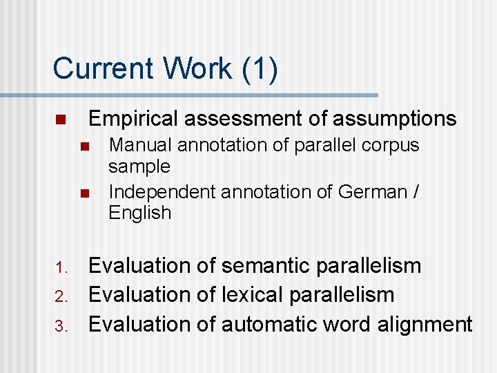 Current Work (1) n Empirical assessment of assumptions n n 1. 2. 3. Manual
