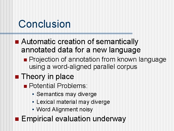Conclusion n Automatic creation of semantically annotated data for a new language n n