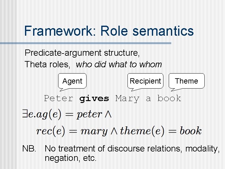 Framework: Role semantics Predicate-argument structure, Theta roles, who did what to whom Agent Recipient