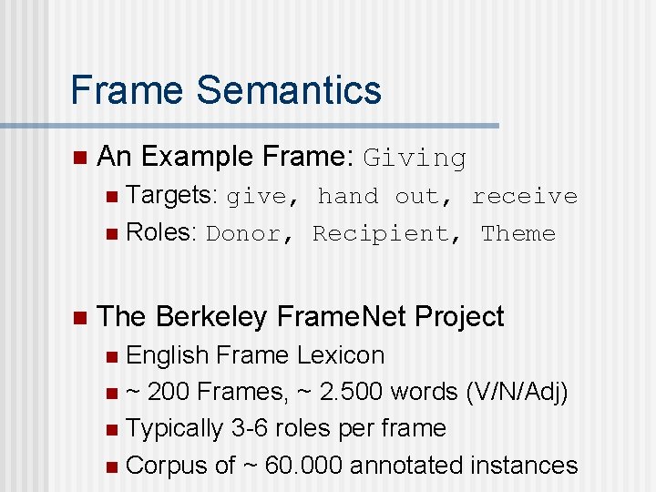 Frame Semantics n An Example Frame: Giving Targets: give, hand out, receive n Roles: