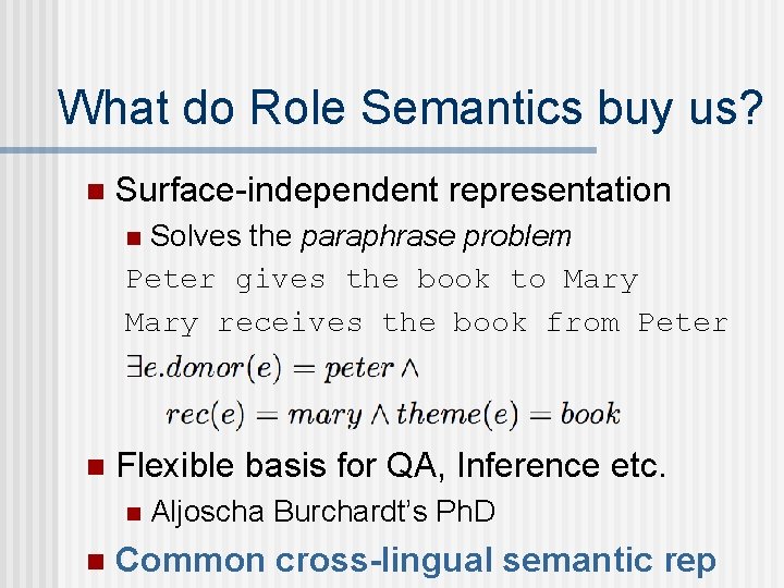 What do Role Semantics buy us? n Surface-independent representation Solves the paraphrase problem Peter