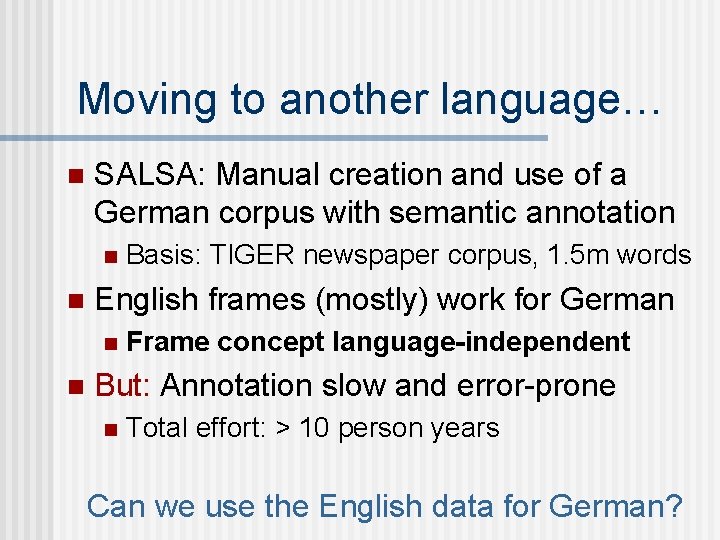 Moving to another language… n SALSA: Manual creation and use of a German corpus