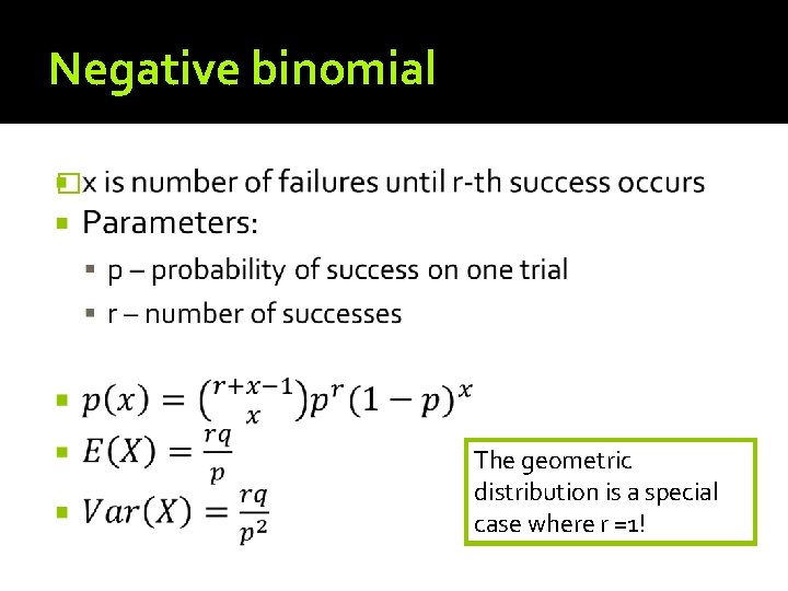 Negative binomial � The geometric distribution is a special case where r =1! 