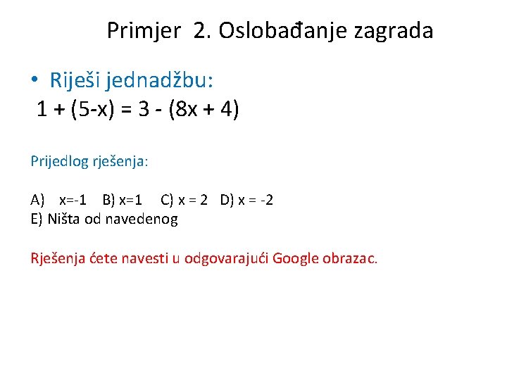 Primjer 2. Oslobađanje zagrada • Riješi jednadžbu: 1 + (5 -x) = 3 -