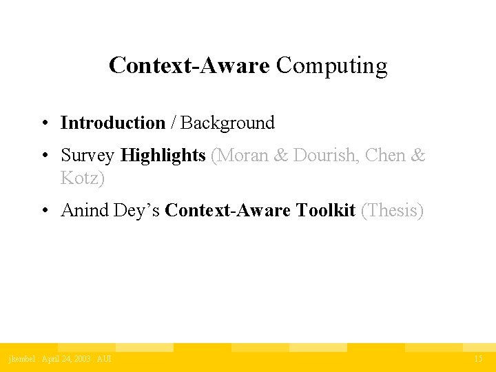 Context-Aware Computing • Introduction / Background • Survey Highlights (Moran & Dourish, Chen &