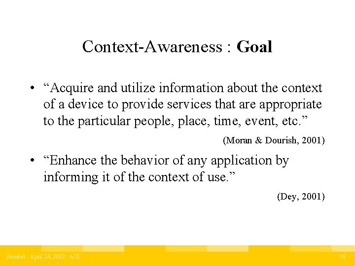 Context-Awareness : Goal • “Acquire and utilize information about the context of a device