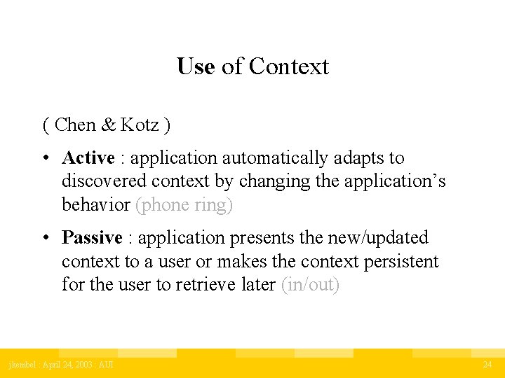 Use of Context ( Chen & Kotz ) • Active : application automatically adapts