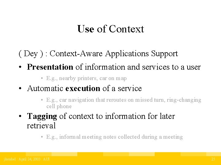 Use of Context ( Dey ) : Context-Aware Applications Support • Presentation of information