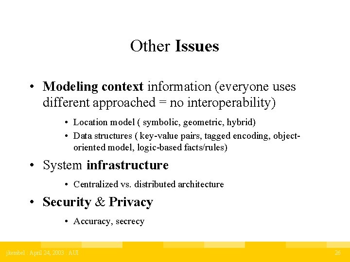 Other Issues • Modeling context information (everyone uses different approached = no interoperability) •