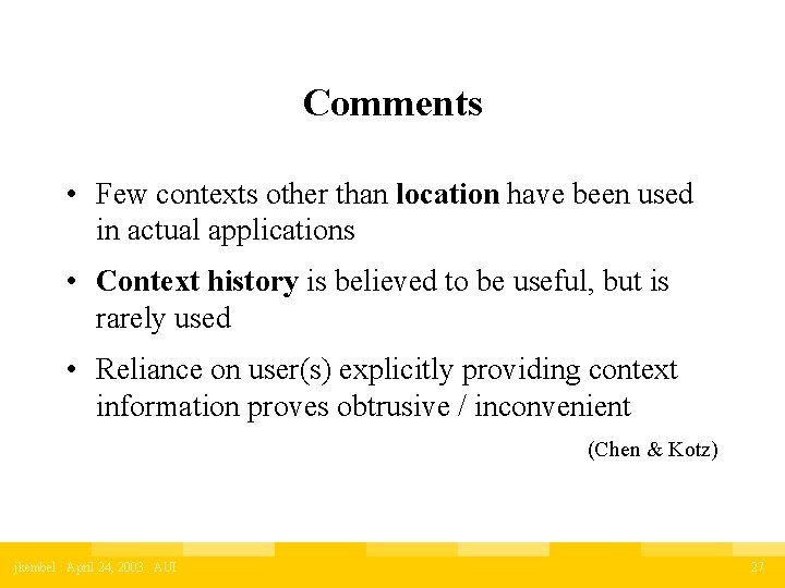 Comments • Few contexts other than location have been used in actual applications •