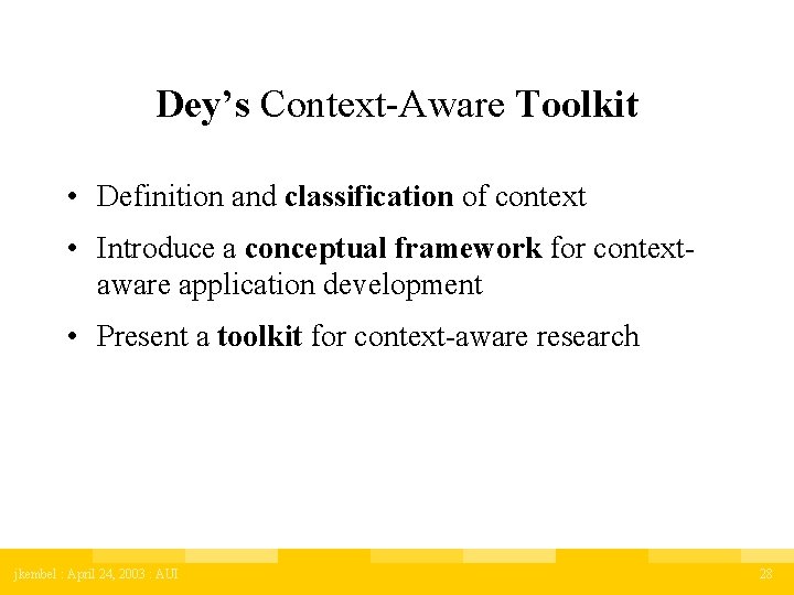Dey’s Context-Aware Toolkit • Definition and classification of context • Introduce a conceptual framework