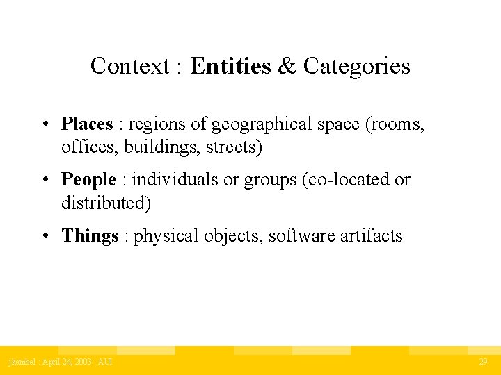 Context : Entities & Categories • Places : regions of geographical space (rooms, offices,