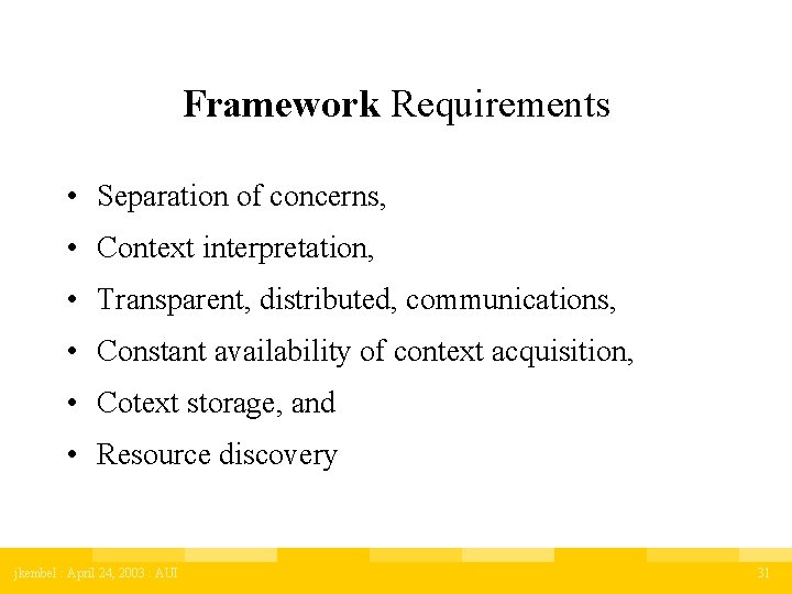 Framework Requirements • Separation of concerns, • Context interpretation, • Transparent, distributed, communications, •