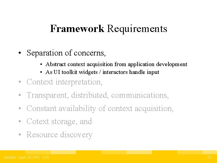 Framework Requirements • Separation of concerns, • Abstract context acquisition from application development •