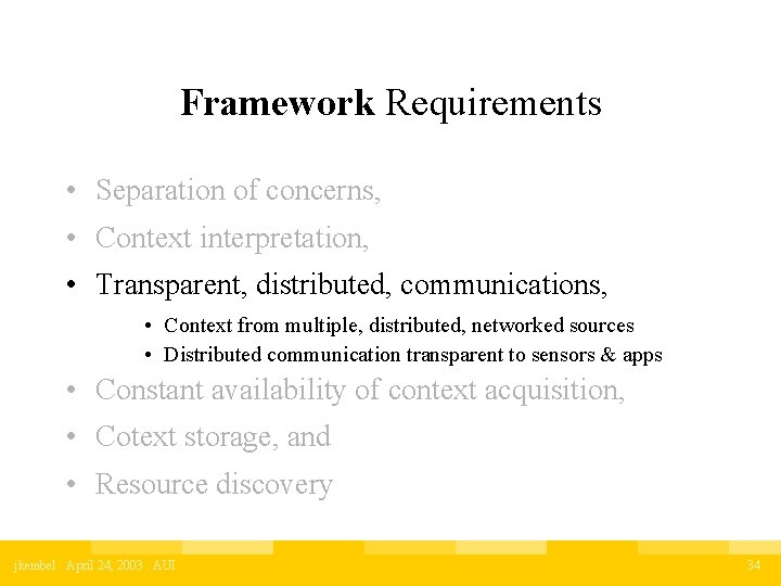 Framework Requirements • Separation of concerns, • Context interpretation, • Transparent, distributed, communications, •