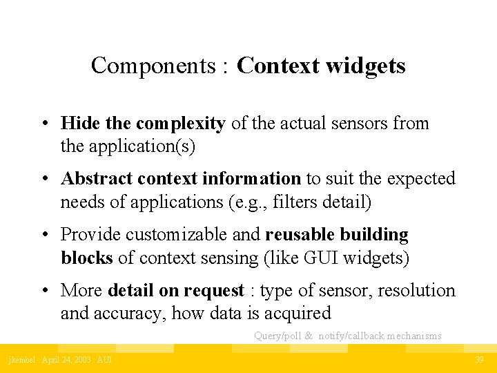 Components : Context widgets • Hide the complexity of the actual sensors from the