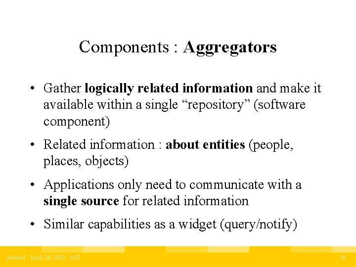 Components : Aggregators • Gather logically related information and make it available within a