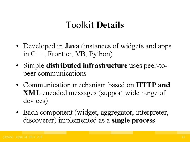 Toolkit Details • Developed in Java (instances of widgets and apps in C++, Frontier,