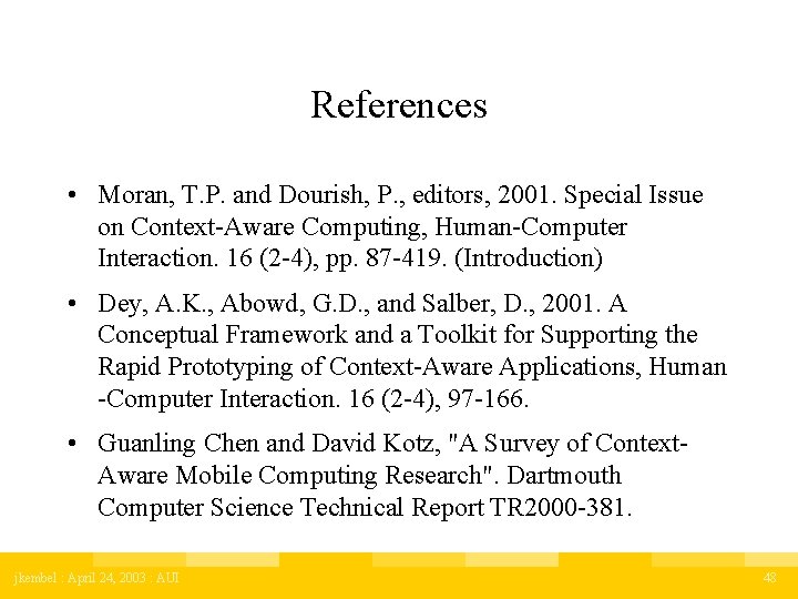 References • Moran, T. P. and Dourish, P. , editors, 2001. Special Issue on