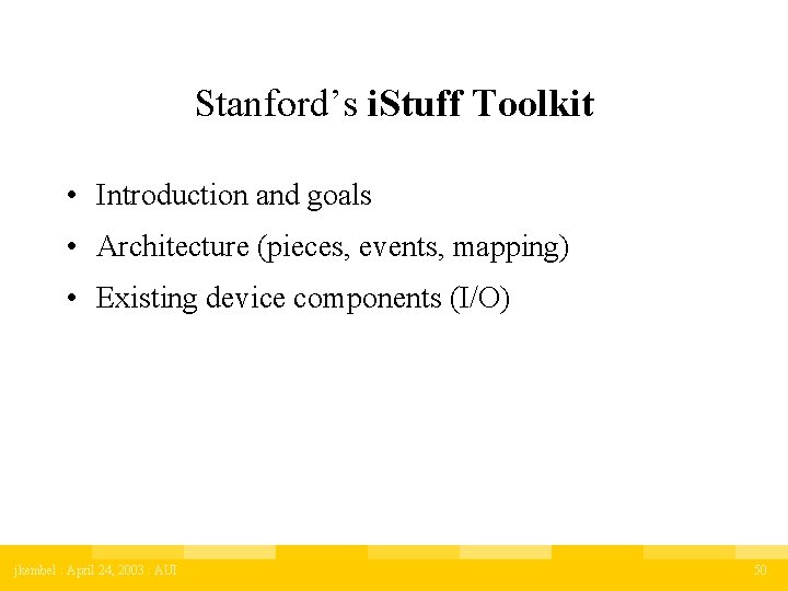 Stanford’s i. Stuff Toolkit • Introduction and goals • Architecture (pieces, events, mapping) •