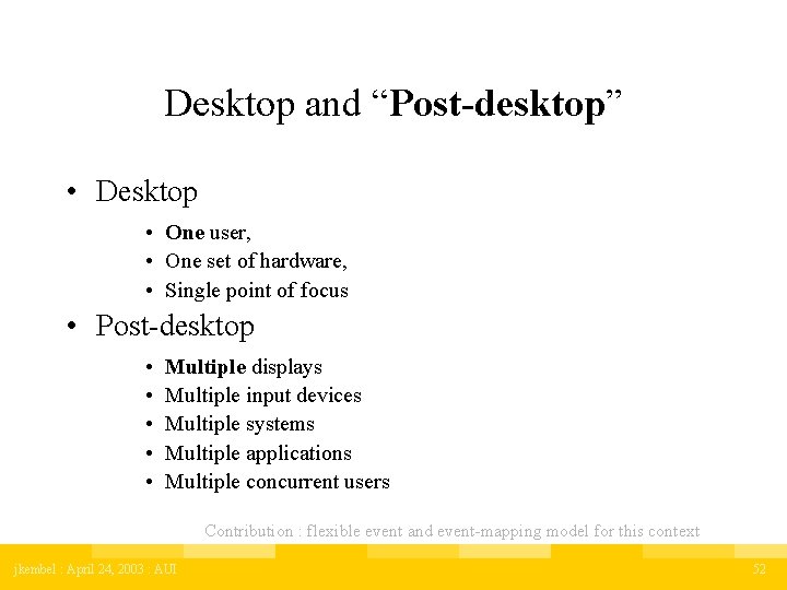 Desktop and “Post-desktop” • Desktop • One user, • One set of hardware, •