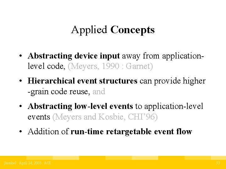 Applied Concepts • Abstracting device input away from applicationlevel code, (Meyers, 1990 : Garnet)