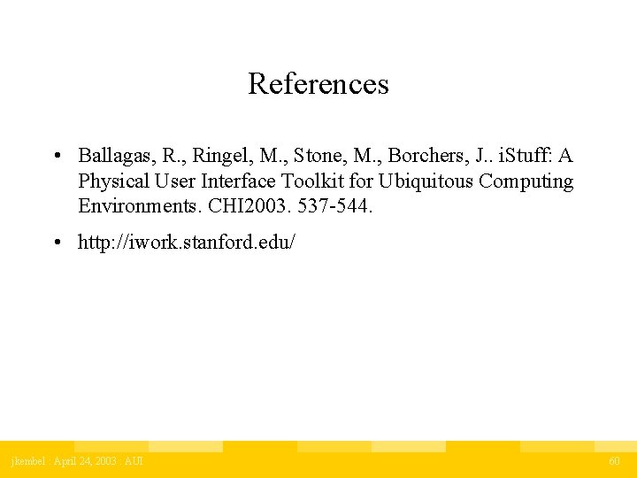 References • Ballagas, R. , Ringel, M. , Stone, M. , Borchers, J. .