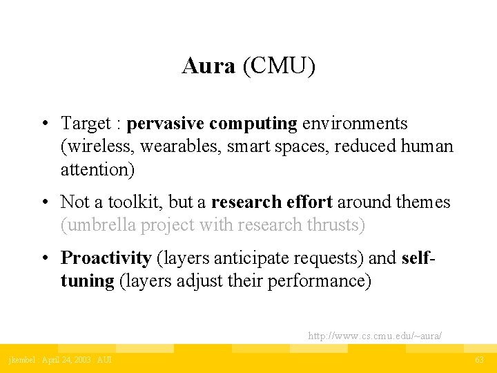 Aura (CMU) • Target : pervasive computing environments (wireless, wearables, smart spaces, reduced human