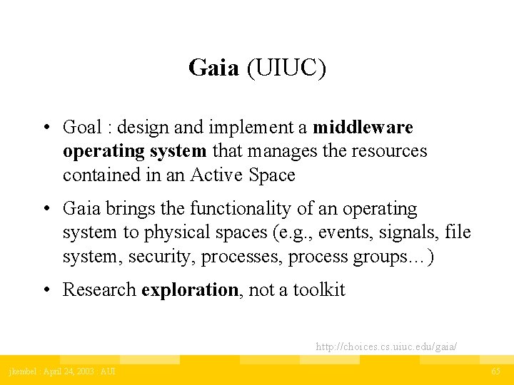 Gaia (UIUC) • Goal : design and implement a middleware operating system that manages