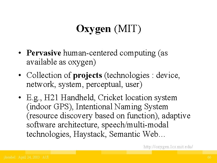 Oxygen (MIT) • Pervasive human-centered computing (as available as oxygen) • Collection of projects
