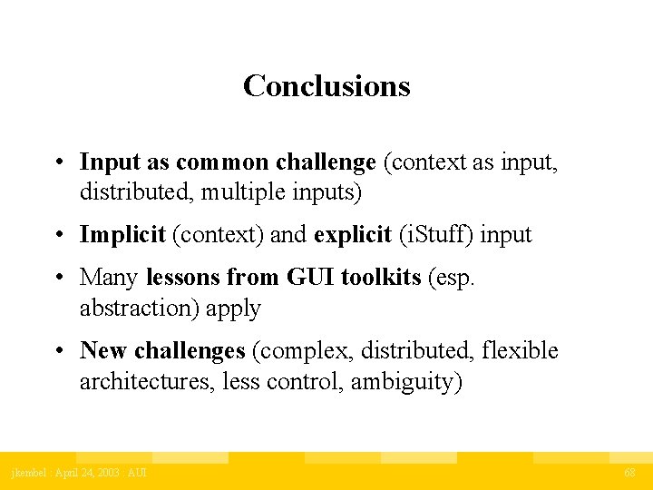 Conclusions • Input as common challenge (context as input, distributed, multiple inputs) • Implicit