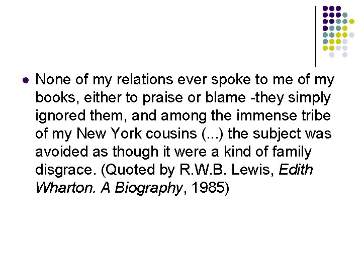 l None of my relations ever spoke to me of my books, either to