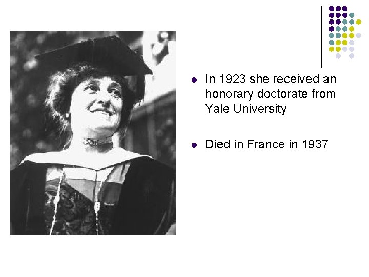 l In 1923 she received an honorary doctorate from Yale University l Died in