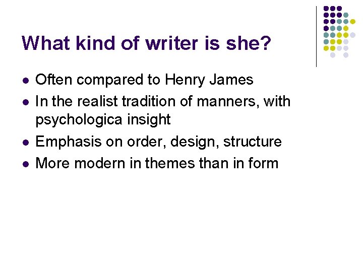 What kind of writer is she? l l Often compared to Henry James In