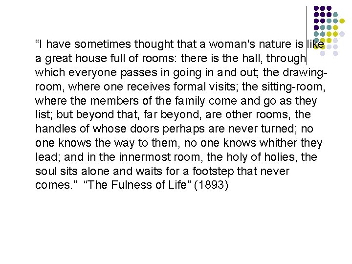 “I have sometimes thought that a woman's nature is like a great house full
