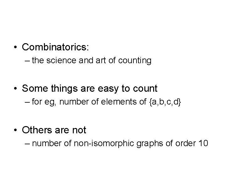  • Combinatorics: – the science and art of counting • Some things are