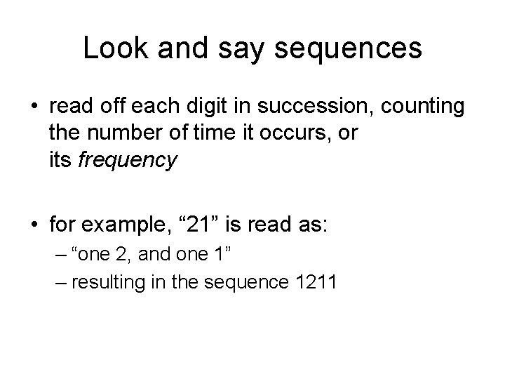 Look and say sequences • read off each digit in succession, counting the number