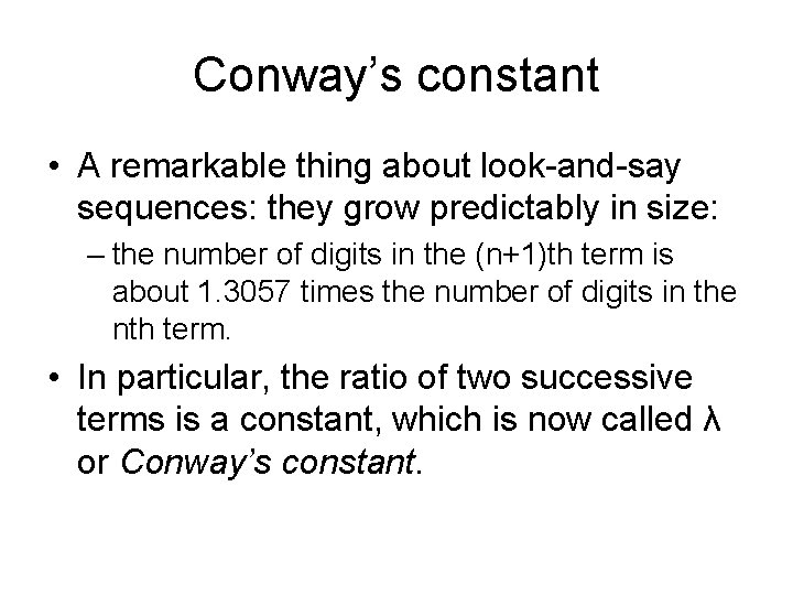 Conway’s constant • A remarkable thing about look-and-say sequences: they grow predictably in size: