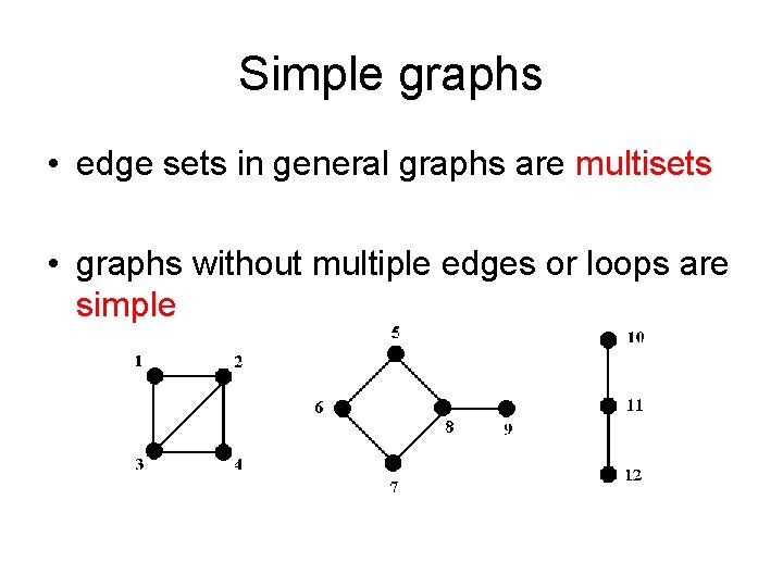 Simple graphs • edge sets in general graphs are multisets • graphs without multiple