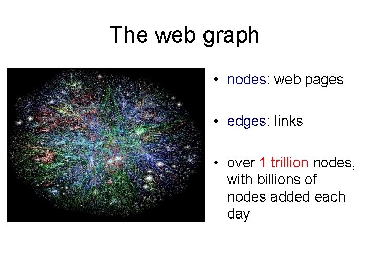 The web graph • nodes: web pages • edges: links • over 1 trillion